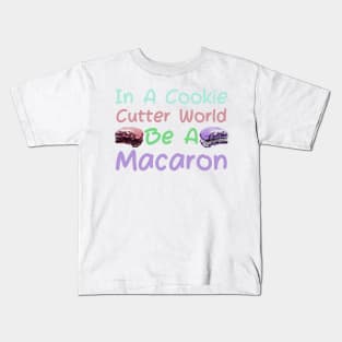 In A Cookie Cutter World Be A Macaron Kids T-Shirt